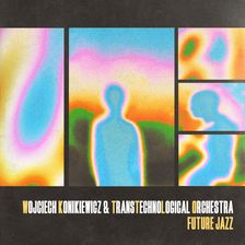 Zdjęcie Konikiewicz Wojciech & Transtechnological Orchestra - Future Jazz (2CD) - Bydgoszcz