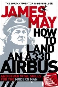 How to Land an A330 Airbus: And Other Vital Skills for the Modern Man