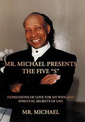 Mr. Michael Presents the Five "S": Expressions of Love for My Wife and Spiritual Secrets of Life