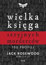 Zdjęcie Wielka księga seryjnych morderców. 150 profili - Świecie