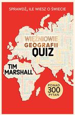 Zdjęcie Więźniowie geografii. Quiz. Sprawdź, ile wiesz o świecie - Tim Marshall - Zwoleń