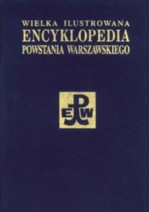 Wielka ilustrowana encyklopedia Powstania Warszawskiego Tom