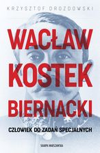 Zdjęcie Wacław Kostek-Biernacki. Człowiek do zadań specjalnych Data premiery: 2025-11-12 (EBOOK) - Racibórz