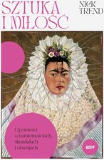 Zdjęcie Sztuka i miłość. Opowieści o namiętnościach, skandalach i obsesjach - Pyzdry