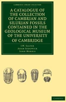 A Catalogue of the Collection of Cambrian and Silurian Fossils Contained in the Geological Museum of the University of Cambridge