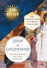 Zdjęcie Życie w zadziwieniu. Jak odkryć tajemnicę i sens w epoce zeświecczenia - Rod Dreher - Bytów