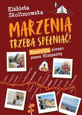 Zdjęcie Marzenia trzeba spełniać! Emerytka pieszo przez Hiszpanię (e-book) - Atrakcyjne ceny HITÓW. Czytaj z przyjemnością.. - Szprotawa
