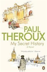 My Secret History. Paul Theroux