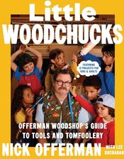 Zdjęcie Little Woodchucks: Offerman Workshop's Guide to Tools and Tomfoolery - Nick Offerman [KSIĄŻKA] - Przemyśl