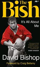 Zdjęcie The Bish: It's All About Me: The explosive rugby autobiography - David Bishop [KSIĄŻKA] - Kraków