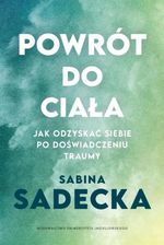 Zdjęcie Powrót do ciała. Jak odzyskać siebie po doświadczeniu traumy - Sabina Sadecka - Tczew