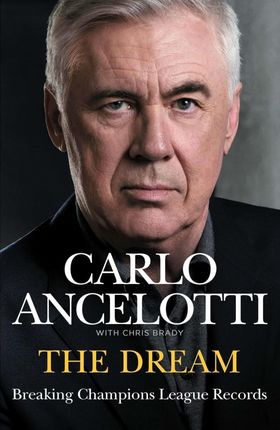 The Dream: Breaking Champions League Records - A rich sports memoir from one of the greatest football managers of our time - Carlo Ancelotti [KSIĄŻKA]