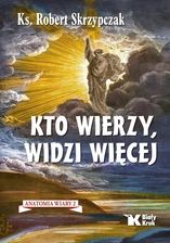 Zdjęcie Kto wierzy, widzi więcej. Anatomia wiary. Tom 2 - Robert Skrzypczak - Babimost