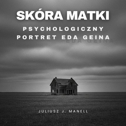 Skóra matki, Psychologiczny portret Eda Geina (AUDIOBOOK)