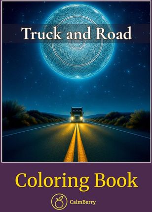 Truck and Road: Ciężarówki i Droga – Kolorowanka dla Dorosłych i Nastolatków