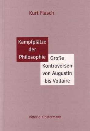Kampfplätze der Philosophie: Große Kontroversen von Augustin bis Voltaire. Ausgezeichnet mit dem Tractatus Essaypreis 2010