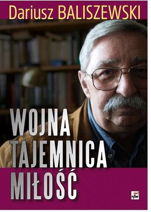 Wojna, tajemnica, miłość - Dariusz Baliszewski