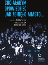 Zdjęcie Chciałabym opowiedzieć jak zginęło miasto... Zagłada żydowskich mieszkańców Nowego Targu - Zwoleń