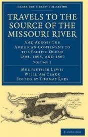 Travels to the Source of the Missouri River: And Across the American Continent to the Pacific Ocean 1804, 1805, and 1806