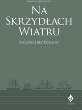 Zdjęcie Tomasz Maracewicz Na Skrzydłach Wiatru. Wszystko o żaglowcach - Kęty