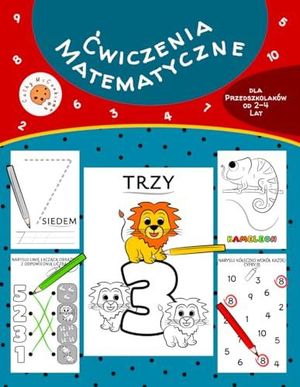 [AC] Ćwiczenia Matematyczne dla Przedszkolaków od 2-4 Lat: Cyfry i Liczby od 1-10; Zeszyt z Zadaniami dla Maluchów 2, 3, 4-letnich; Labirynty, Koloruj