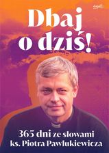 Zdjęcie Dbaj o dziś! wyd.3. 365 dni ze słowami ks. Piotra Pawlukiewicza - Skierniewice