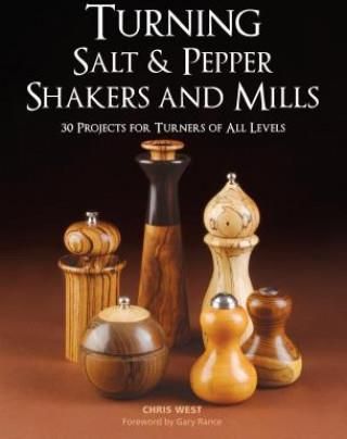 Turning Salt &amp; Pepper Shakers and Mills: 30 Projects for Turners of All Levels