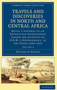 Travels and Discoveries in North and Central Africa: Being a Journal of an Expedition Undertaken Under the Auspices of H.B.M.'s Government, in the Yea