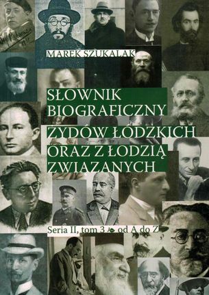 Słownik Biograficzny Żydów Łódzkich Oraz Z Łodzią Związanych Tom 3