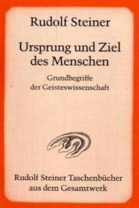 Ursprung und Ziel des Menschen: Grundbegriffe d. Geisteswissenschaft. 23 Vorträge, im Architektenhaus zu Berlin 1904/05