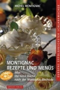 Montignac, Rezepte und Menüs: Oder Die feine Küche nach der Montignac-Methode