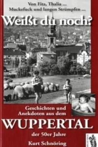 Weißt du noch? Geschichten und Anekdoten aus dem Wuppertal der 50er Jahre: Von Fita, Thalia . . . Muckefuck und langen Strümpfen . . .
