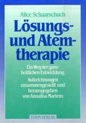 Lösungstherapie und Atemtherapie: Ein Weg der ganzheitlichen Entwicklung. Zus.gest. u. hrsg. v. Annalisa Martens
