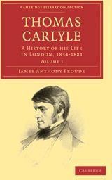 Thomas Carlyle: A History of His Life in London, 1834 1881