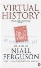 Virtual History: Alternatives and Counterfactuals. Edited by Niall Ferguson