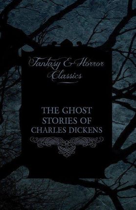 The Ghost Stories of Charles Dickens (Fantasy and Horror Classics)