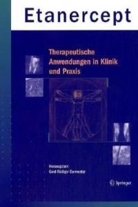 Etanercept - Therapeutische Anwendungen in Klinik Und Praxis