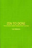 Zen to Done: The Ultimate Simple Productivity System