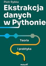 Zdjęcie Ekstrakcja danych w Pythonie. Teoria i praktyka - Piotr Rybka [KSIĄŻKA] - Szprotawa