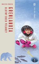 Zdjęcie Grenlandia. Ulotny duch Północy. Oblicza świata - Toruń