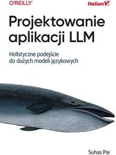 Zdjęcie Projektowanie aplikacji LLM. Holistyczne podejście do dużych modeli językowych - Narol