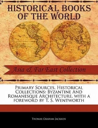 Primary Sources, Historical Collections: Byzantine and Romanesque Architecture, with a Foreword by T. S. Wentworth