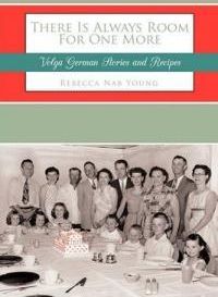 There Is Always Room for One More: Volga German Stories and Recipes