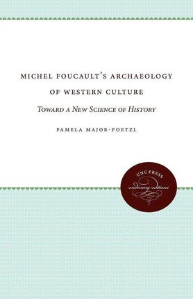 Michel Foucault's Archaeology of Western Culture: Toward a New Science of History