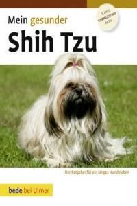 Mein gesunder Shih Tzu: Der Ratgeber für ein langes Hundeleben