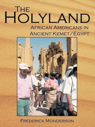 The Quintessential Book on Egypt: The Holy Land: A Novel: African Americans in the Land of Ancient Kemet/Egypt: "The Holy Land"