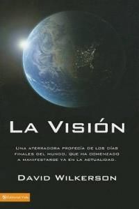 La Vision: Una Aterradora Profecia de los Dias Finales del Mundo, Que Ha Comenzado A Manifestarse YA en la Actualidad = The Vision