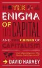 The Enigma of Capital: How Capitalism Dominates the World and How We Can Master Its Mood Swings. David Harvey