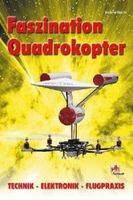 Faszination Quadrokopter: Technik - Elektronik - Flugpraxis