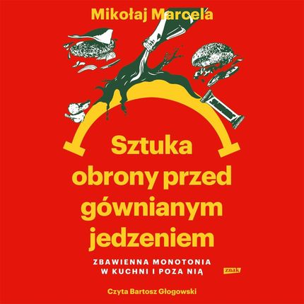 Sztuka obrony przed gównianym jedzeniem. Zbawienna monotonia w kuchni i poza nią